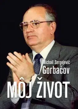 Biografie - ostatné Môj život - Michail Gorbačov