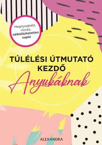 Výchova, cvičenie a hry s deťmi Túlélési útmutató kezdő anyukáknak - Amy Ransom