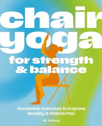 Zdravie, životný štýl - ostatné Chair Yoga for Strength and Balance - ML Maitreyi