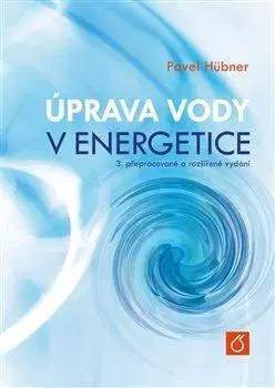Veda, technika, elektrotechnika Úprava vody v energetice, 3. vydání - Pavel Hübner