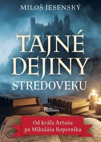 Mystika, proroctvá, záhady, zaujímavosti Tajné dejiny stredoveku - Miloš Jesenský
