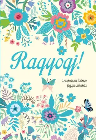 Citáty, výroky, aforizmy, príslovia, porekadlá Ragyogj! - Inspirációs könyv jegyzeteléshez