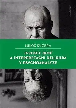 Psychológia, etika Injekce Irmě a interpretační delirium v psychoanalýze - Miloš Kučera