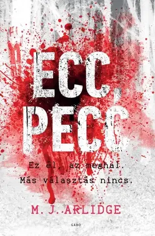 Detektívky, trilery, horory Ecc, pecc - Ez él, az meghal. Más választás nincs. - M. J. Arlidge,Erzsébet Bori