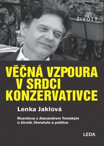 Fejtóny, rozhovory, reportáže Věčná vzpoura v srdci konzervativce - Lenka Jaklová,Alexander Tomský