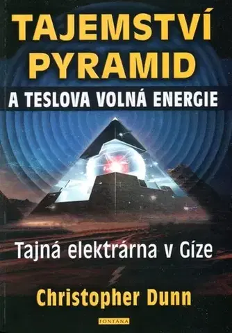 Mystika, proroctvá, záhady, zaujímavosti Tajemství pyramid a Teslova volná energie - Christopher Dunn