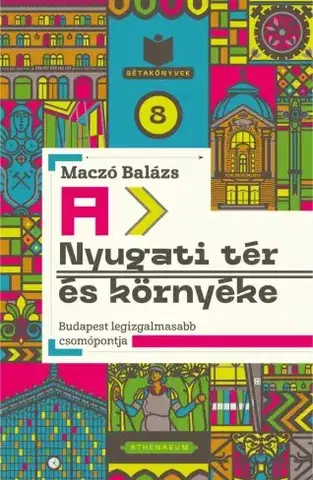 Architektúra A Nyugati tér és környéke - Maczó Balázs
