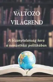 Politológia Változó világrend - Ágh Attila (szerk.),Káncz Csaba (szerk.)
