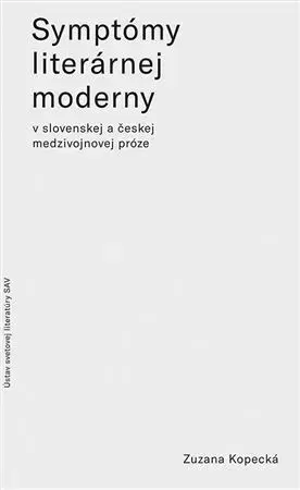 Literárna veda, jazykoveda Symptómy literárnej moderny v slovenskej a českej medzivojnovej próze - Zuzana Kopečková
