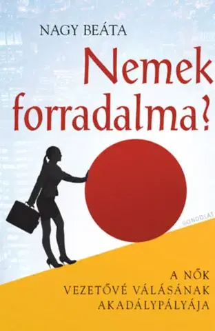 Sociológia, etnológia Nemek forradalma? - A nők vezetővé válásának akadálypályája - Beáta Nagyová