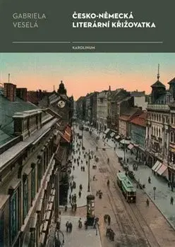Literárna veda, jazykoveda Česko-německá literární křižovatka - Gabriela Veselá