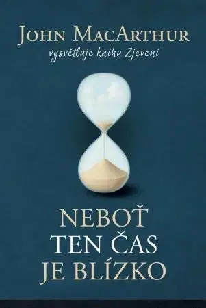 Biblie, biblistika Neboť ten čas je blízko - John MacArthur