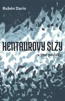 Svetová beletria Kentaurovy slzy - Ruben Dario
