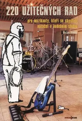 Hudba - noty, spevníky, príručky 220 užitečných rad pro muzikanty - Václav Vlachý