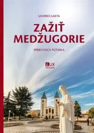 Kresťanstvo Zažiť Medžugorie - Saverio Gaeta