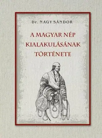 Sociológia, etnológia A magyar nép kialakulásának története - Sándor Nagy