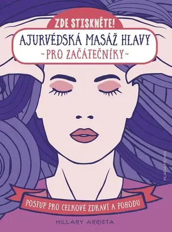Masáže, wellnes, relaxácia Ajurvédská masáž hlavy pro začátečníky - Hillary Arrieta,Mirka Kopicová