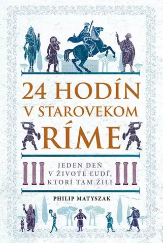 Starovek 24 hodín v starovekom Ríme - Matyszak Philip