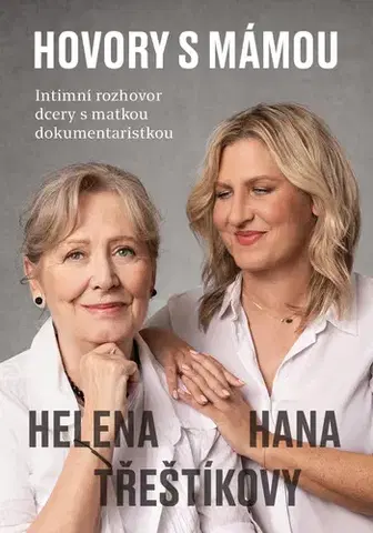 Biografie - ostatné Hovory s mámou – Intimní rozhovor dcery s matkou dokumentaristkou - Hana Třeštíková