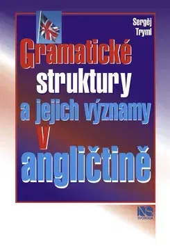 Učebnice a príručky Gramatické struktury a jejich významy v angličtině - Sergěj Tryml