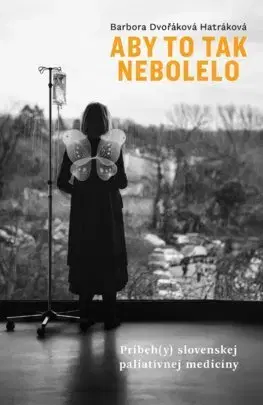 Biografie - ostatné Aby to tak nebolelo - Barbora Dvořáková Hatráková