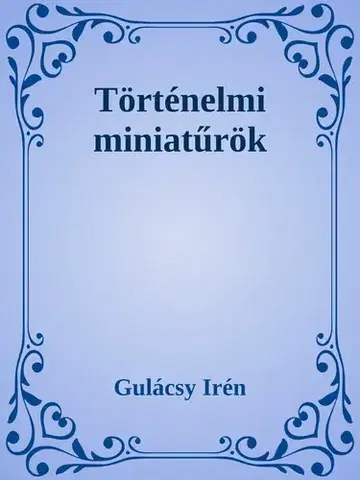 Svetová beletria Történelmi miniatűrök - Irén Gulácsy