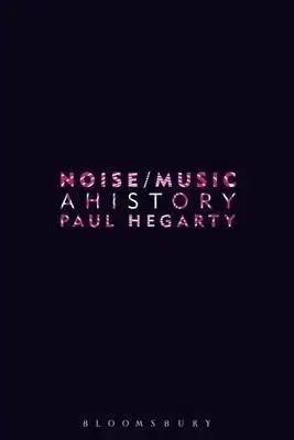 Hudba - noty, spevníky, príručky Noise Music - A History - Paul Hegarty