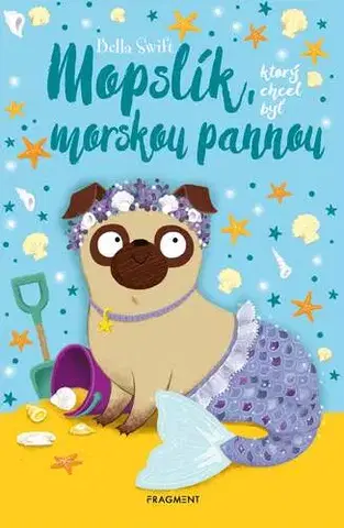 Rozprávky Mopslík, ktorý chcel byť morskou pannou - Bella Swift