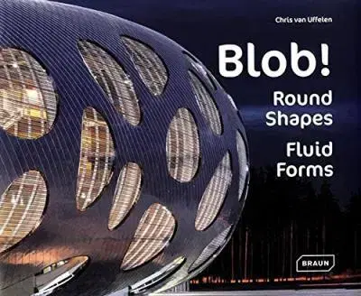 Architektúra Blob - Round Shapes, Fluid Forms - Chris van Uffelen