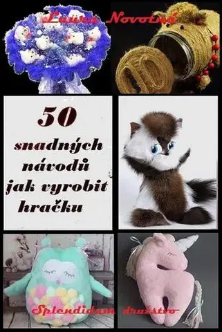 Remeslá, dielňa, drotárstvo, košíkárstvo,... 50 snadných návodů jak vyrobit hračku - Laura Novotná