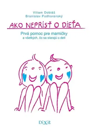 Medicína - ostatné Ako neprísť o dieťa - Viliam Dobiáš,Branislav Podhoranský
