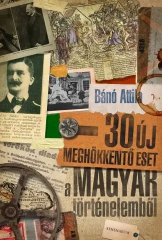 Svetové dejiny, dejiny štátov 30 új meghökkentő eset a magyar történelemből - Attila Bánó