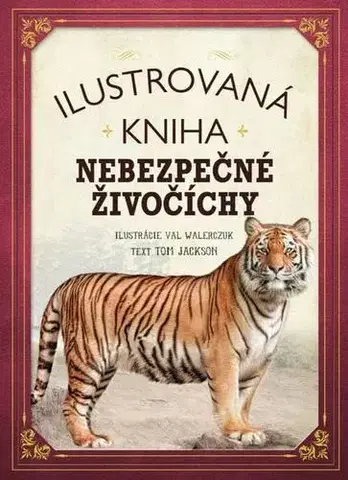Príroda Ilustrovaná kniha Nebezpečné živočíchy - Tom Jackson