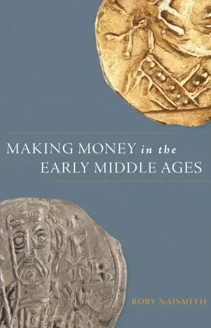 História Making Money in the Early Middle Ages - Rory Naismith