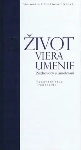 Fejtóny, rozhovory, reportáže Život, viera, umenie - Slavomíra Očenášová-Štrbová