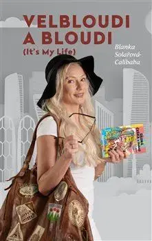 Česká beletria Velbloudi a bloudi (It´s my life 1.díl) - Blanka Solařová-Calibaba