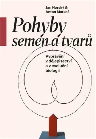 Biológia, fauna a flóra Pohyby semen a tvarů - Jan Horský,Anton Markoš