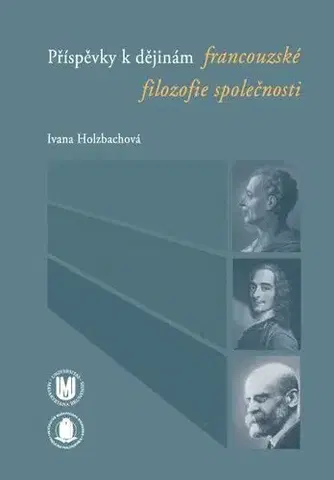 Pre vysoké školy Příspěvky k dějinám francouzské filozofie společnosti - Ivana Holzbachová
