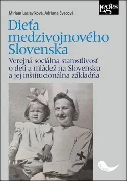 Sociológia, etnológia Dieťa medzivojnového Slovenska - Miriam Laclavíková,Adriana Švecová