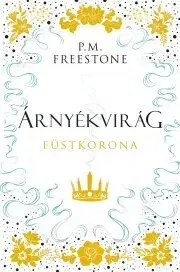 Sci-fi a fantasy Árnyékvirág – Füstkorona - Freestone P. M.