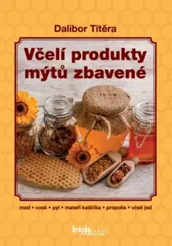 Hmyz Včelí produkty mýtů zbavené - Dalibor Titěra