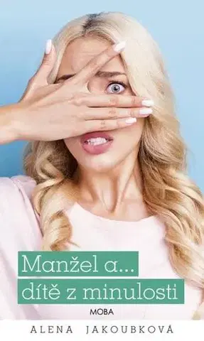 Romantická beletria Manžel a... dítě z minulosti - Alena Jakoubková