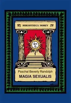 Mágia a okultizmus Magia Sexualis - Paschal Beverly Randolph