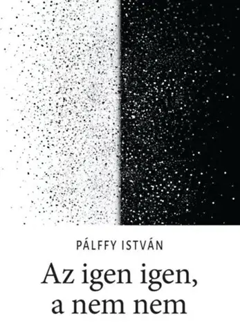 Eseje, úvahy, štúdie Az igen igen, a nem nem - István Pálffy