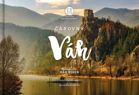 Encyklopédie, obrazové publikácie Čarovný Váh - Martin Kmeť,Kolektív autorov