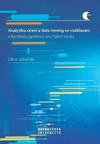 Pedagogika, vzdelávanie, vyučovanie Analytika učení a data mining ve vzdělávání - Libor Juhaňák