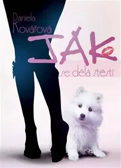 Fejtóny, rozhovory, reportáže Jak se dělá štěstí - Daniela Kovářová