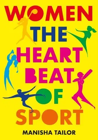 Encyklopédie pre deti a mládež - ostatné Women: The Heartbeat of Sport - Manisha Tailor
