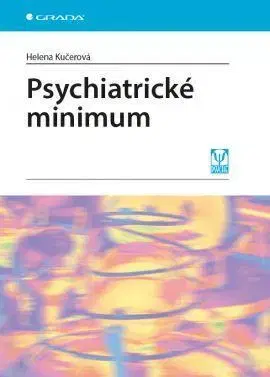 Psychiatria a psychológia Psychiatrické minimum - Helena Kučerová
