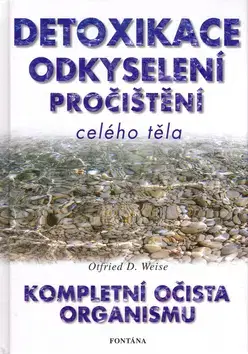 Alternatívna medicína - ostatné Detoxikace odkyselení pročištění celého těla - Otfried D. Weise
